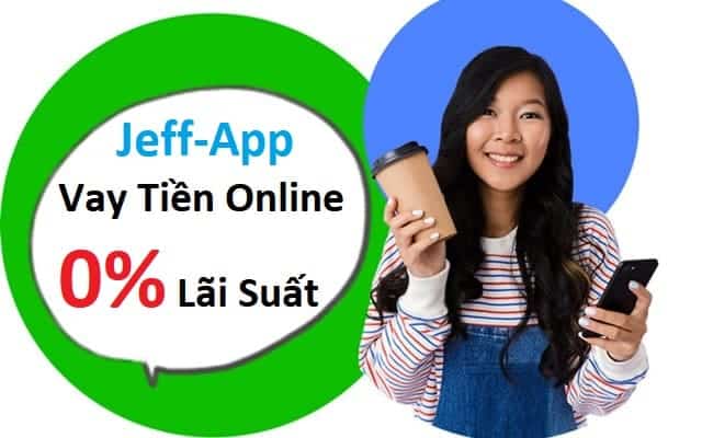 Hướng dẫn vay tiền tại JEFF App với mức lãi suất 0%