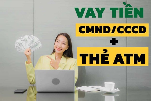 Hạn mức các khoản vay, lãi suất và kỳ hạn vay tiền bàng CMND và thẻ ATM