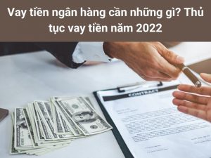 Vay tiền ngân hàng cần những gì