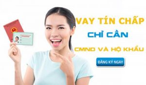 Các Ngân Hàng Nào Cho Vay Tín Chấp Bằng CMND Và Hộ Khẩu Uy Tín (1)