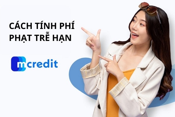 Cách tính lãi phạt trả chậm Mcredit