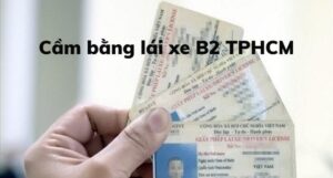 Cầm Bằng Lái Xe B2 TPHCM Địa Chỉ Uy Tín Và Hướng Dẫn Chi Tiết 2025