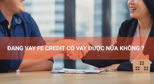 Đang Vay FE Credit Có Vay Thêm Ở Nơi Khác Không?