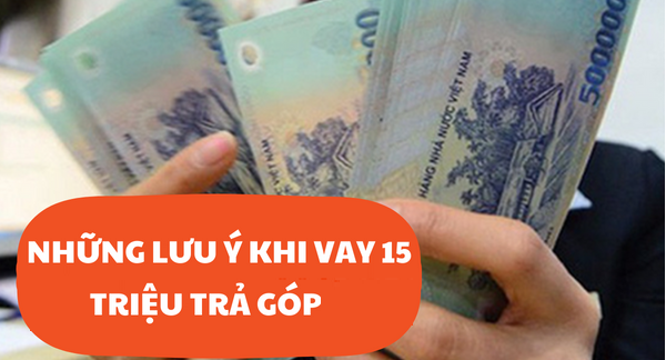 Lưu Ý Quan Trọng Khi Vay Nóng 15 Triệu