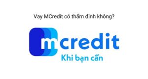 MCredit Có Thẩm Định Người Thân Không?