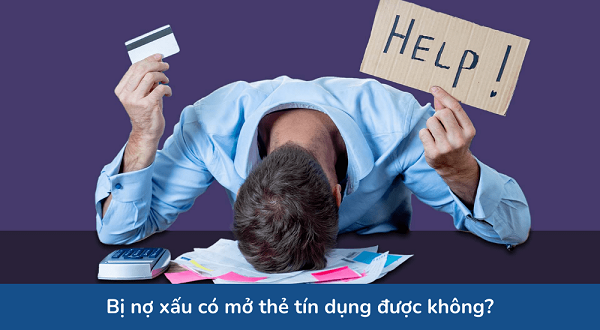 Nợ xấu có mở thẻ tín dụng được không?