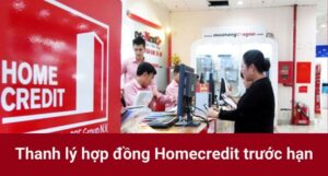 Thanh Lý Hợp Đồng Home Credit: Quy Trình, Chi Phí và Những Lưu Ý Quan Trọng