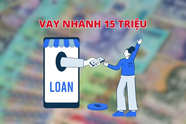 Thủ Tục Vay 15 Triệu Nhanh Chóng