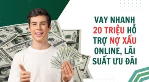 Top Vay 20 triệu hỗ trợ nợ xấu - Duyệt nhanh trong ngày