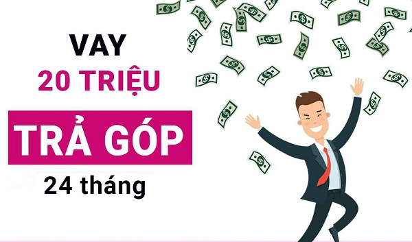 Top ngân hàng và công ty tài chính cho vay 20 triệu trả góp 24 tháng uy tín