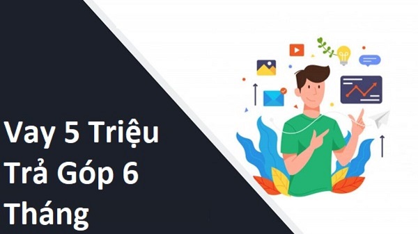 Vay 5 Triệu Trả Góp 6 Tháng Là Gì?