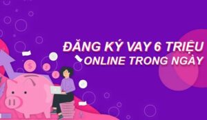 Vay Gấp 6 Triệu Online: Giải Ngân Nhanh Trong Ngày
