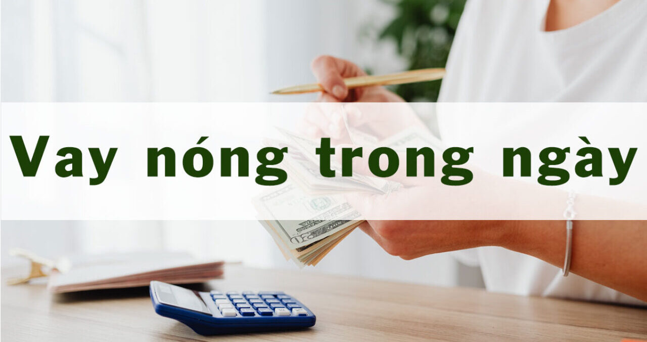 Các đơn vị cho vay tiền nóng uy tín