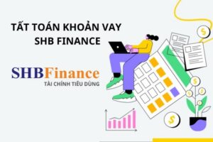 Cách Tất Toán Khoản Vay SHB Finance - Quy Trình & Phí Chi Tiết