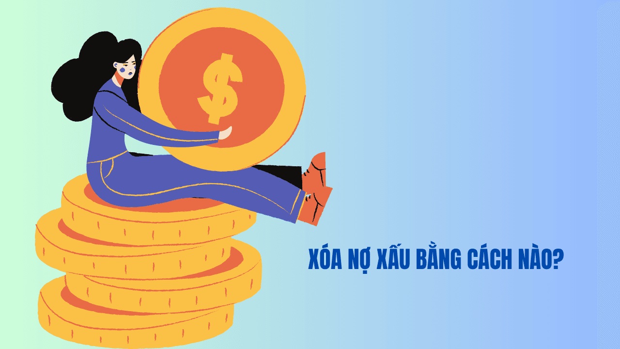 Cách xóa nợ xấu và cải thiện điểm tín dụng