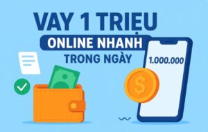 Cho Vay 1 Triệu Online Nhanh Trong Ngày - 5 App Uy Tín, Lãi Thấp
