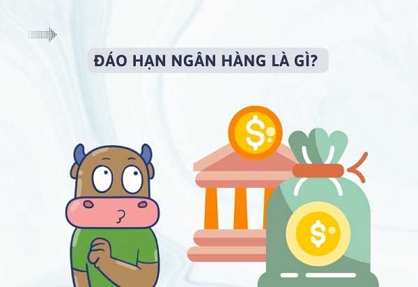 Đáo hạn ngân hàng là gì?