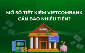 Mở sổ tiết kiệm vietcombank cần bao nhiêu tiền?