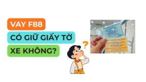 Vay F88 Có Giữ Cavet Xe Không?