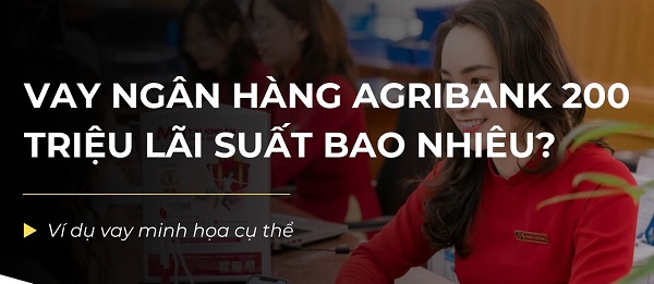 Vay Ngân hàng Agribank 200 triệu lãi suất bao nhiêu?