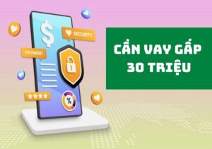 Vay nhanh 30 triệu trả góp 24, 36 tháng chỉ cần CCCD, không thế chấp