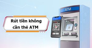 Rút Tiền Không Cần Thẻ: 3 Cách Nhanh Chóng, An Toàn 2025