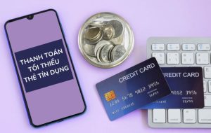 Thanh Toán Tối Thiểu Thẻ Tín Dụng Là Gì? Cách Tính Chi Tiết