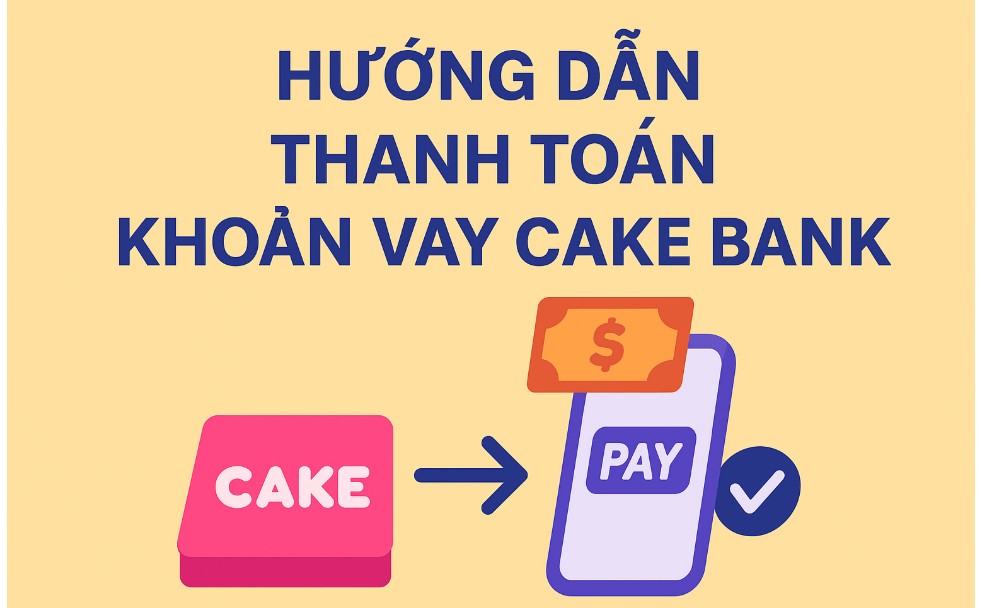 Cách thanh toán khoản vay Cake